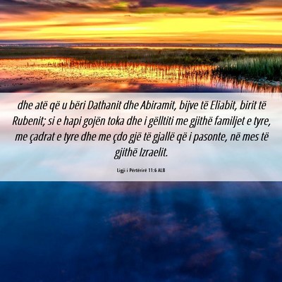 Picture 06 - Ligji i Përtërirë 11:6 ALB - dhe atë që u bëri Dathanit dhe Abiramit, bijve - Bible Verse Picture