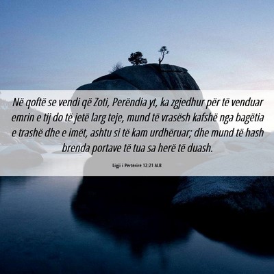 Picture 06 - Ligji i Përtërirë 12:21 ALB - Në qoftë se vendi që Zoti, Perëndia yt, ka - Bible Verse Picture