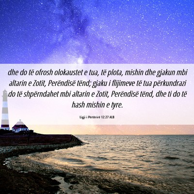 Picture 06 - Ligji i Përtërirë 12:27 ALB - dhe do të ofrosh olokaustet e tua, të plota, - Bible Verse Picture
