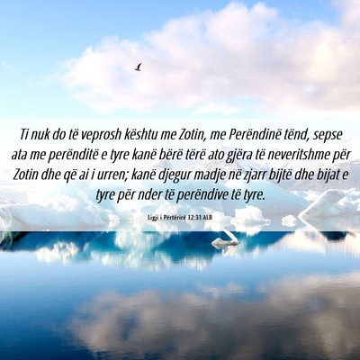 Picture 06 - Ligji i Përtërirë 12:31 ALB - Ti nuk do të veprosh kështu me Zotin, me - Bible Verse Picture