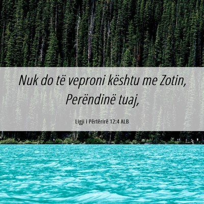 Picture 06 - Ligji i Përtërirë 12:4 ALB - Nuk do të veproni kështu me Zotin, Perëndinë - Bible Verse Picture