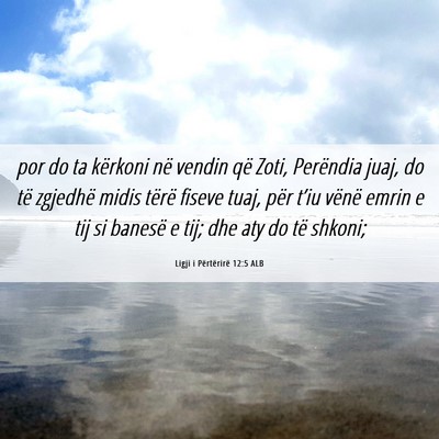 Picture 06 - Ligji i Përtërirë 12:5 ALB - por do ta kërkoni në vendin që Zoti, Perëndia - Bible Verse Picture