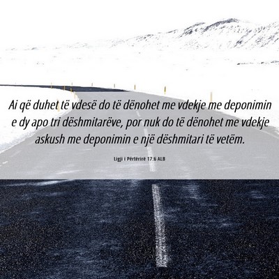 Picture 06 - Ligji i Përtërirë 17:6 ALB - Ai që duhet të vdesë do të dënohet me vdekje - Bible Verse Picture