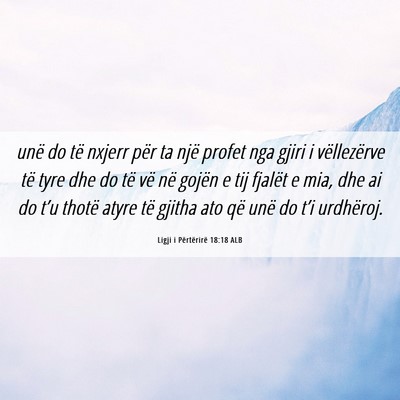 Picture 06 - Ligji i Përtërirë 18:18 ALB - unë do të nxjerr për ta një profet nga gjiri - Bible Verse Picture
