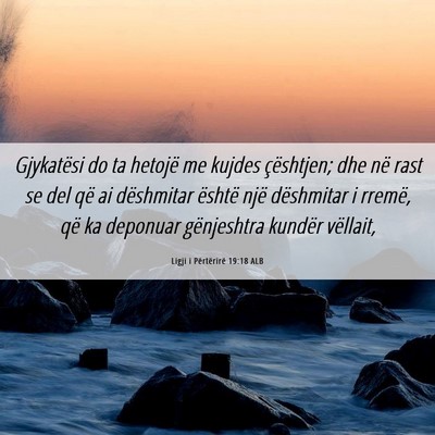 Picture 06 - Ligji i Përtërirë 19:18 ALB - Gjykatësi do ta hetojë me kujdes çështjen; - Bible Verse Picture