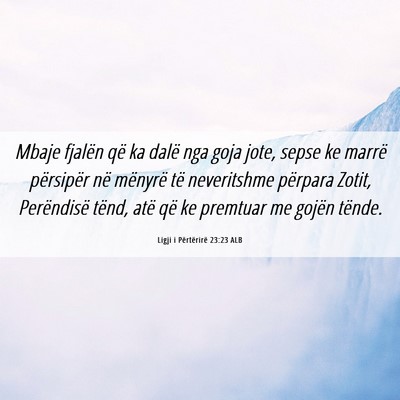 Picture 06 - Ligji i Përtërirë 23:23 ALB - Mbaje fjalën që ka dalë nga goja jote, sepse - Bible Verse Picture