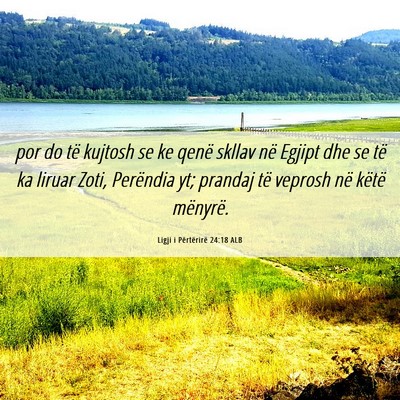Picture 06 - Ligji i Përtërirë 24:18 ALB - por do të kujtosh se ke qenë skllav në Egjipt - Bible Verse Picture