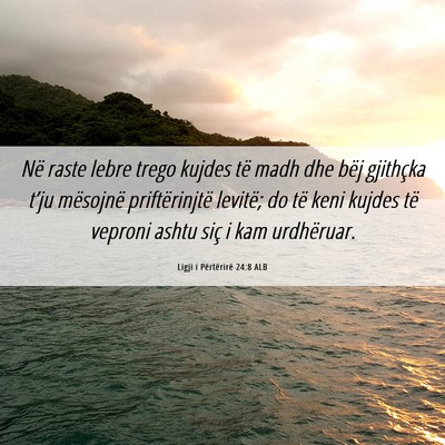 Picture 06 - Ligji i Përtërirë 24:8 ALB - Në raste lebre trego kujdes të madh dhe bëj - Bible Verse Picture