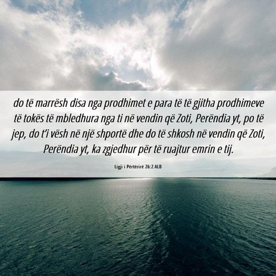 Picture 06 - Ligji i Përtërirë 26:2 ALB - do të marrësh disa nga prodhimet e para të të - Bible Verse Picture