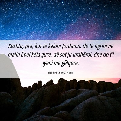 Picture 06 - Ligji i Përtërirë 27:4 ALB - Kështu, pra, kur të kaloni Jordanin, do të - Bible Verse Picture