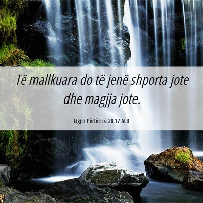 Picture 06 - Ligji i Përtërirë 28:17 ALB - Të mallkuara do të jenë shporta jote dhe - Bible Verse Picture