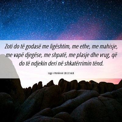 Picture 06 - Ligji i Përtërirë 28:22 ALB - Zoti do të godasë me ligështim, me ethe, me - Bible Verse Picture
