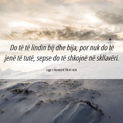 Picture 06 - Ligji i Përtërirë 28:41 ALB - Do të të lindin bij dhe bija, por nuk do të - Bible Verse Picture
