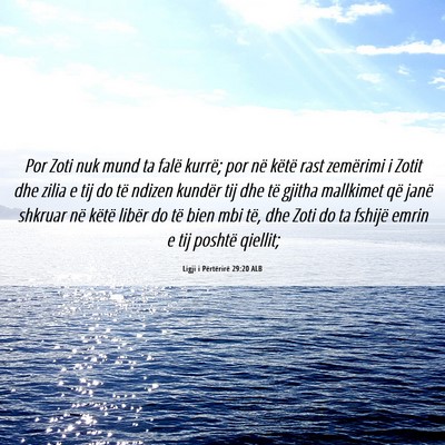 Picture 06 - Ligji i Përtërirë 29:20 ALB - Por Zoti nuk mund ta falë kurrë; por në këtë - Bible Verse Picture