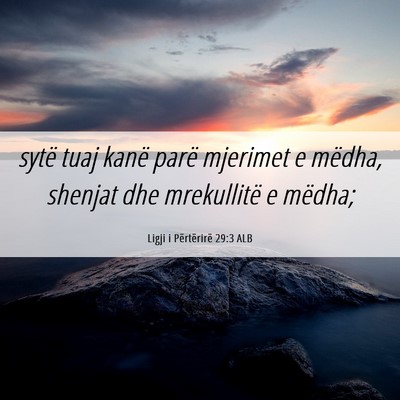 Picture 06 - Ligji i Përtërirë 29:3 ALB - sytë tuaj kanë parë mjerimet e mëdha, shenjat - Bible Verse Picture