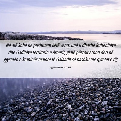 Picture 06 - Ligji i Përtërirë 3:12 ALB - Në atë kohë ne pushtuam këtë vend; unë u - Bible Verse Picture