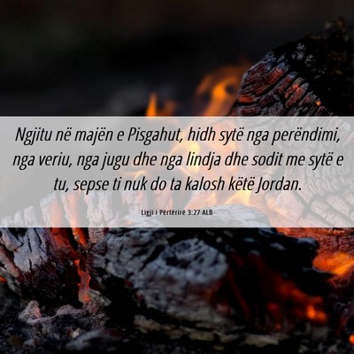 Picture 06 - Ligji i Përtërirë 3:27 ALB - Ngjitu në majën e Pisgahut, hidh sytë nga - Bible Verse Picture