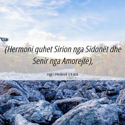 Picture 06 - Ligji i Përtërirë 3:9 ALB - (Hermoni quhet Sirion nga Sidonët dhe Senir nga - Bible Verse Picture