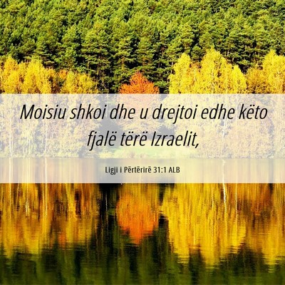 Picture 06 - Ligji i Përtërirë 31:1 ALB - Moisiu shkoi dhe u drejtoi edhe këto fjalë - Bible Verse Picture