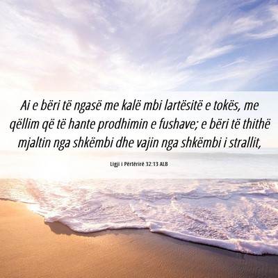 Picture 06 - Ligji i Përtërirë 32:13 ALB - Ai e bëri të ngasë me kalë mbi lartësitë e - Bible Verse Picture