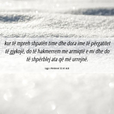 Picture 06 - Ligji i Përtërirë 32:41 ALB - kur të mpreh shpatën time dhe dora ime të - Bible Verse Picture
