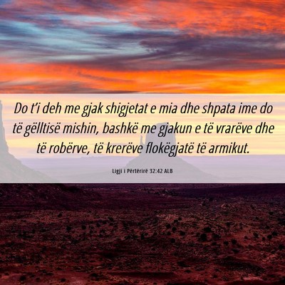 Picture 06 - Ligji i Përtërirë 32:42 ALB - Do t’i deh me gjak shigjetat e mia dhe shpata - Bible Verse Picture