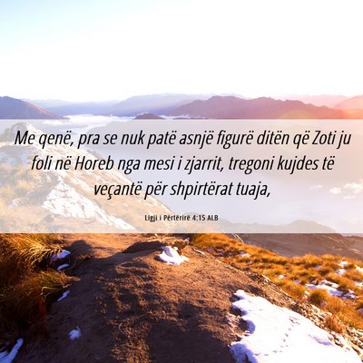 Picture 06 - Ligji i Përtërirë 4:15 ALB - Me qenë, pra se nuk patë asnjë figurë ditën - Bible Verse Picture