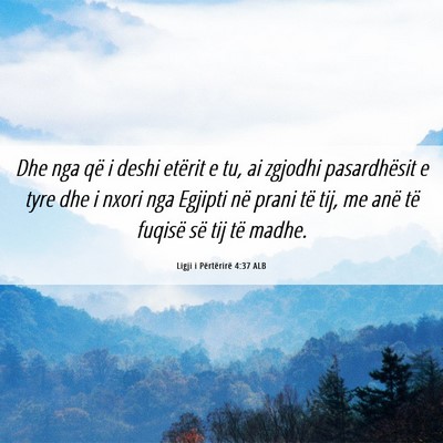 Picture 06 - Ligji i Përtërirë 4:37 ALB - Dhe nga që i deshi etërit e tu, ai zgjodhi - Bible Verse Picture