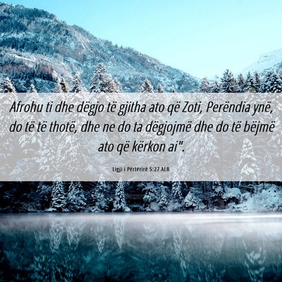 Picture 06 - Ligji i Përtërirë 5:27 ALB - Afrohu ti dhe dëgjo të gjitha ato që Zoti, - Bible Verse Picture