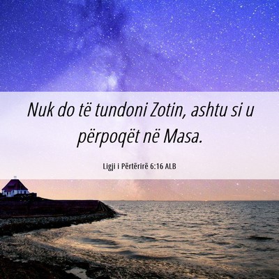 Picture 06 - Ligji i Përtërirë 6:16 ALB - Nuk do të tundoni Zotin, ashtu si u përpoqët - Bible Verse Picture