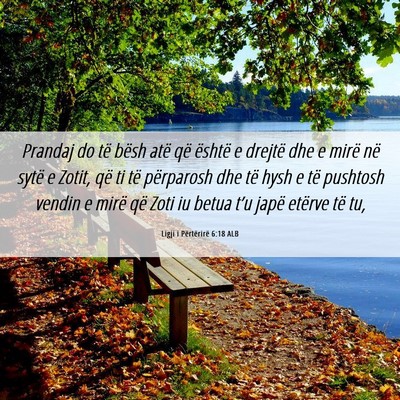 Picture 06 - Ligji i Përtërirë 6:18 ALB - Prandaj do të bësh atë që është e drejtë - Bible Verse Picture