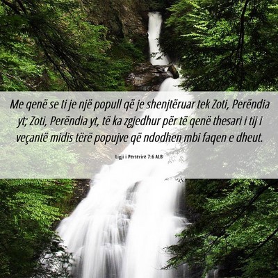 Picture 06 - Ligji i Përtërirë 7:6 ALB - Me qenë se ti je një popull që je shenjtëruar - Bible Verse Picture