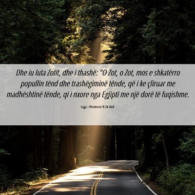 Picture 06 - Ligji i Përtërirë 9:26 ALB - Dhe iu luta Zotit, dhe i thashë: 