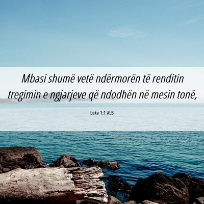 Picture 06 - Luka 1:1 ALB - Mbasi shumë vetë ndërmorën të renditin - Bible Verse Picture