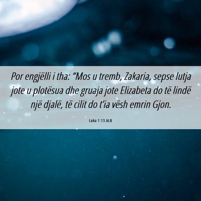 Picture 06 - Luka 1:13 ALB - Por engjëlli i tha: “Mos u tremb, Zakaria, - Bible Verse Picture