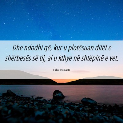 Picture 06 - Luka 1:23 ALB - Dhe ndodhi që, kur u plotësuan ditët e - Bible Verse Picture