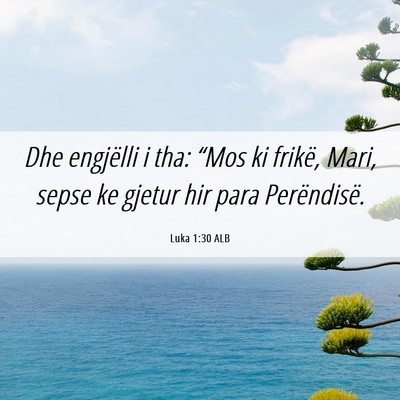 Picture 06 - Luka 1:30 ALB - Dhe engjëlli i tha: “Mos ki frikë, Mari, - Bible Verse Picture