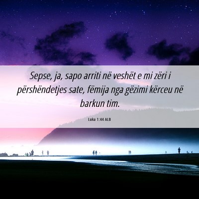 Picture 06 - Luka 1:44 ALB - Sepse, ja, sapo arriti në veshët e mi zëri i - Bible Verse Picture