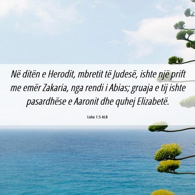 Picture 06 - Luka 1:5 ALB - Në ditën e Herodit, mbretit të Judesë, ishte - Bible Verse Picture