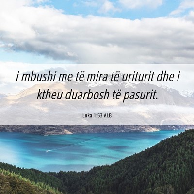 Picture 06 - Luka 1:53 ALB - i mbushi me të mira të uriturit dhe i ktheu - Bible Verse Picture