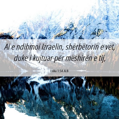 Picture 06 - Luka 1:54 ALB - Ai e ndihmoi Izraelin, shërbëtorin e vet, duke - Bible Verse Picture