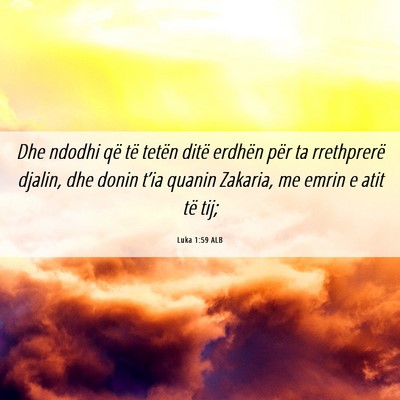 Picture 06 - Luka 1:59 ALB - Dhe ndodhi që të tetën ditë erdhën për ta - Bible Verse Picture