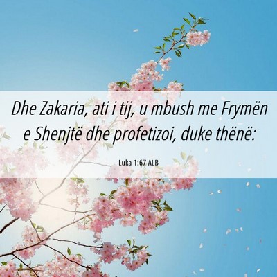 Picture 06 - Luka 1:67 ALB - Dhe Zakaria, ati i tij, u mbush me Frymën e - Bible Verse Picture