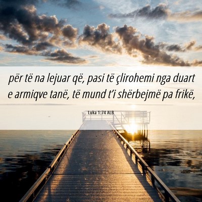 Picture 06 - Luka 1:74 ALB - për të na lejuar që, pasi të çlirohemi nga - Bible Verse Picture