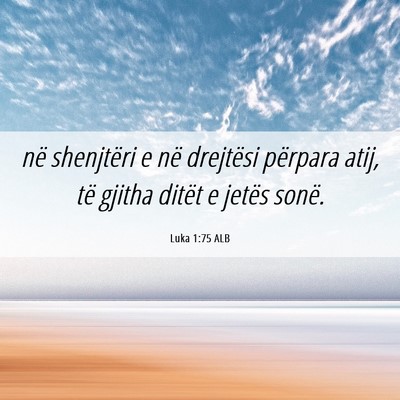 Picture 06 - Luka 1:75 ALB - në shenjtëri e në drejtësi përpara atij, të - Bible Verse Picture