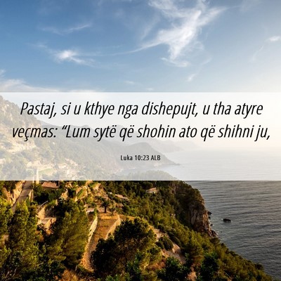 Picture 06 - Luka 10:23 ALB - Pastaj, si u kthye nga dishepujt, u tha atyre - Bible Verse Picture