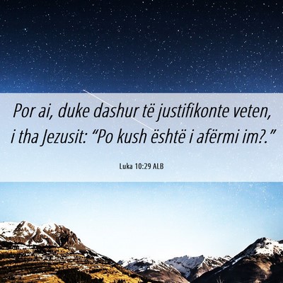 Picture 06 - Luka 10:29 ALB - Por ai, duke dashur të justifikonte veten, i tha - Bible Verse Picture