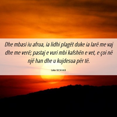 Picture 06 - Luka 10:34 ALB - Dhe mbasi iu afrua, ia lidhi plagët duke ia - Bible Verse Picture