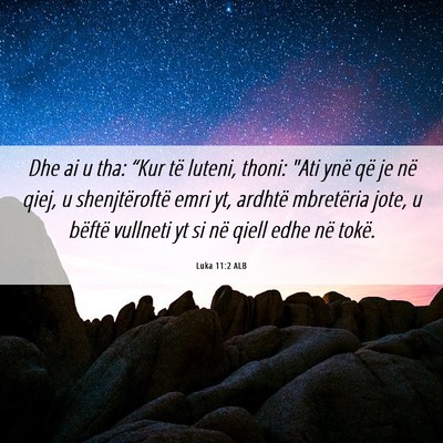 Picture 06 - Luka 11:2 ALB - Dhe ai u tha: “Kur të luteni, thoni: 