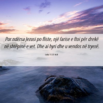 Picture 06 - Luka 11:37 ALB - Por ndërsa Jezusi po fliste, një farise e ftoi - Bible Verse Picture